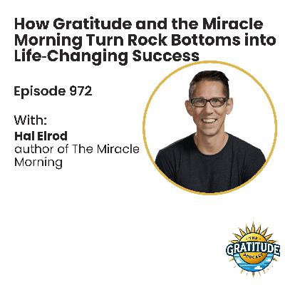 How Gratitude and the Miracle Morning Turn Rock Bottoms into Life‑Changing Success - Hal Elrod (ep. 972)