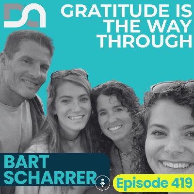 DA419 | Don't Long for Someday, The Discipline of Gratitude, and Becoming the Best Version of You as a Dad (Bart Scharrer FROM THE VAULT) DA419 | Don't Long for Someday, The Discipline of Gratitude, and Becoming the Best Version of You as a Dad (Bart Scharrer FROM THE VAULT)
