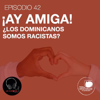 ¡Ay amiga! ¿Los dominicanos somos racistas?