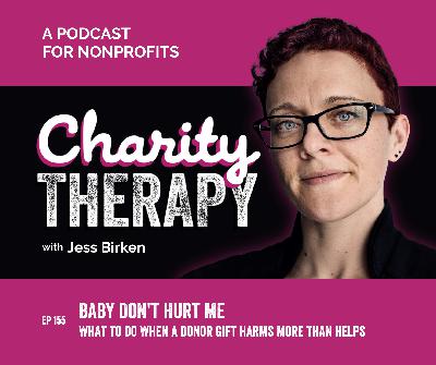 155: Baby Don't Hurt Me | What To Do When a Donor Gift Harms More Than Helps