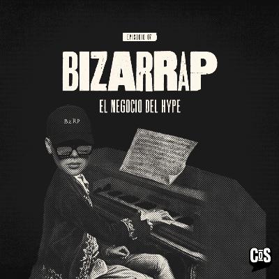 EP #07 - BIZARRAP: El negocio del hype