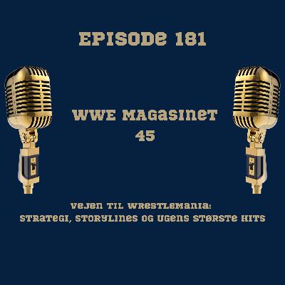 181. WWE Magasinet 45: Vejen til WrestleMania: Strategi, Storylines og Ugens Største Hits