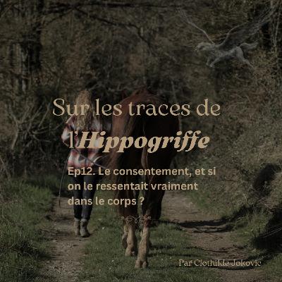 Episode 12. Le consentement, et si on le ressentait vraiment dans le corps ?