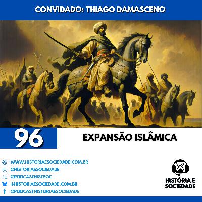 #96 - A formação e a expansão do Mundo Islâmico.