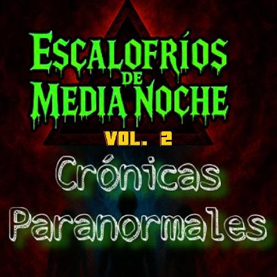 CRÓNICAS PARANORMALES VOL. 2 - ESCALOFRÍOS DE MEDIA NOCHE
