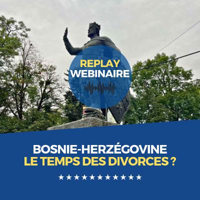 Replay | Webinaire • Bosnie-Herzégovine : le temps des divorces ? Replay | Webinaire • Bosnie-Herzégovine : le temps des divorces ?