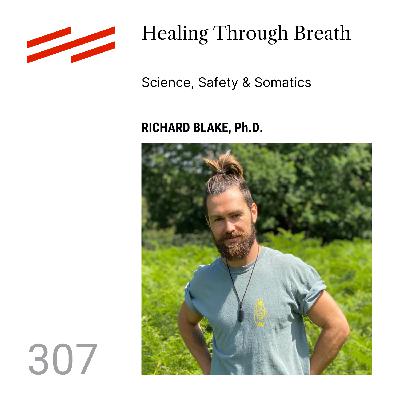 Richard Blake, Ph.D. - Healing Through Breath: Science, Safety & Somatics