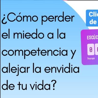 ¿Cómo perder el miedo a la competencia y alejar la envidia de tu vida?