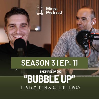 "Bubble Up- The Image of God" | Season 3 EP. 11 | AJ Holloway & Levi Golden "Bubble Up- The Image of God" | Season 3 EP. 11 | AJ Holloway & Levi Golden