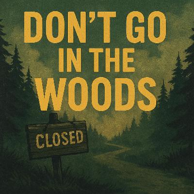 Don’t Go In The Woods