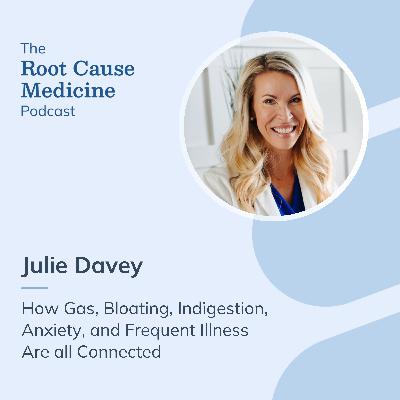 How Gas, Bloating, Indigestion, Anxiety, and Frequent Illness Are all Connected With Julie Davey, NP: Episode Rerun