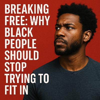 “Breaking Free: Why Black People Should Stop Trying to Fit In