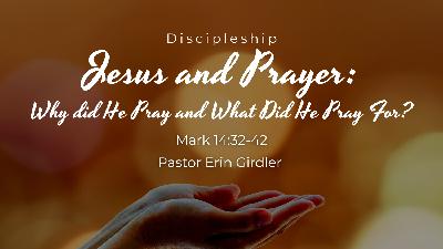 February 5, 2023 - Discipleship: Jesus and Prayer: Why did He Pray and What Did He Pray For?