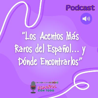 070 - Los Acentos Más Raros del Español y Dónde Encontrarlos