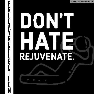 Friday Reflection: December 18th, 2020 - Don't Hate, Rejuvenate