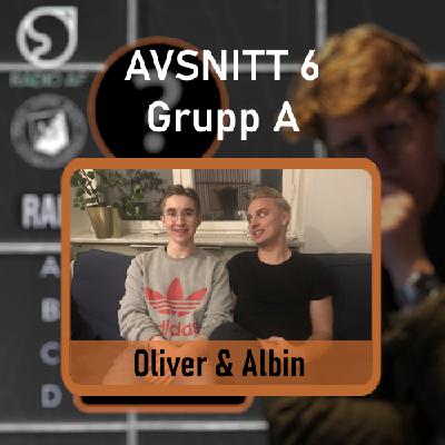 Avsnitt 6 - Grupp A - Oliver & Albin