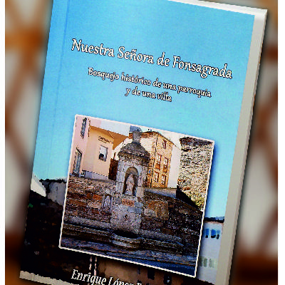 "Nuestra Señora de Fonsagrada. Bosquejo histórico de una parroquia y una villa"_Enrique López Fernández