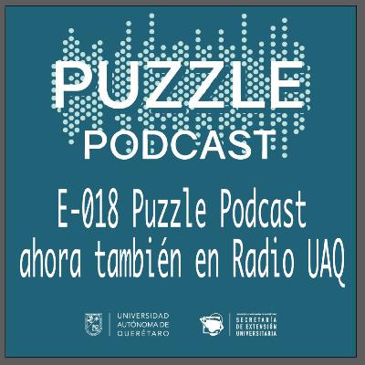 PP E-018 Puzzle Podcast ahora también en Radio UAQ