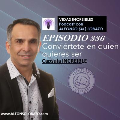 EP 336 CONVIERTE EN QUIEN QUIERES SER -Capsula INCREIBLE