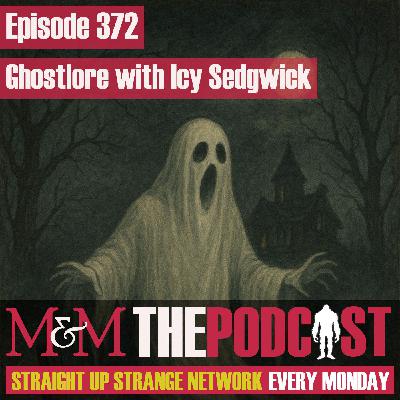 Mysteries and Monsters: Episode 372 Ghostlore with Icy Sedgwick
