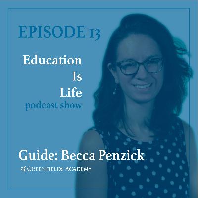 Education Is Life [EP13] with Greenfield’s Guide Becca Penzick on Learning without the Red Tape
