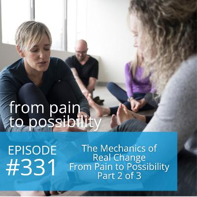 The Mechanics of Real Change - From Pain to Possibility Part 2 of 3