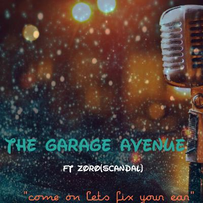 THE GARAGE AVENUE Ft (Zoro Scandal)