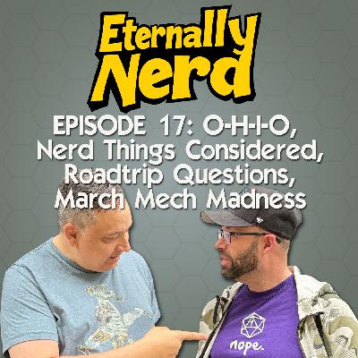 017 - O-H-I-O, Nerd Things Considered, Roadtrip Questions, March Mech Madness 017 - O-H-I-O, Nerd Things Considered, Roadtrip Questions, March Mech Madness