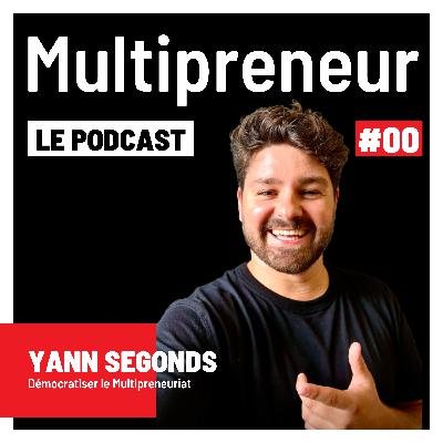 #00 - Yann SEGONDS - Démocratiser le Multipreneuriat