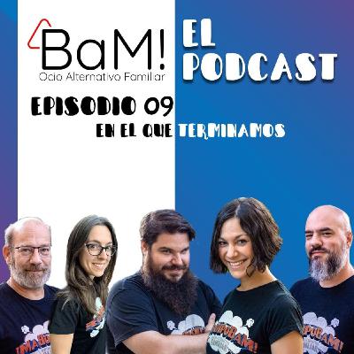 BaM! El Podcast - 1x09: En el que terminamos
