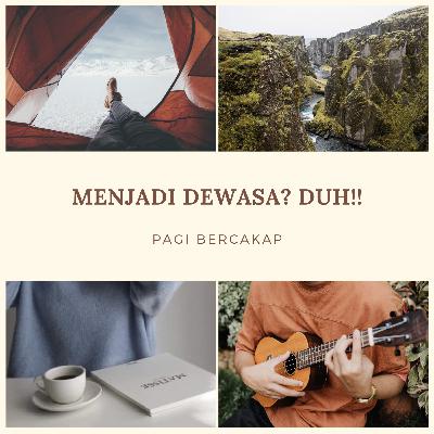 MENJADI DEWASA? DUH!!