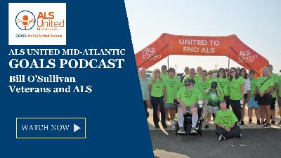 Veterans and ALS - ALS United Mid-Atlantic GOALS Podcast with Bill O'Sullivan