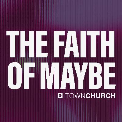The Faith of Maybe