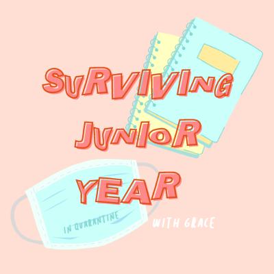 welcome to surviving junior year: in quarantine!