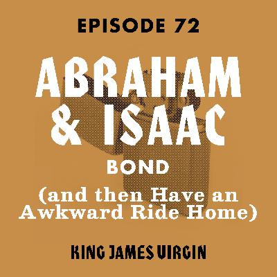 Abraham & Isaac Bond (and then Have an Awkward Ride Home) Abraham & Isaac Bond (and then Have an Awkward Ride Home)