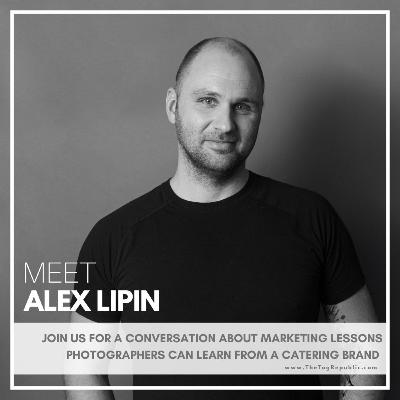 266:Marketing Lessons Photographers Can Learn from a Catering Brand with Alex Lipin