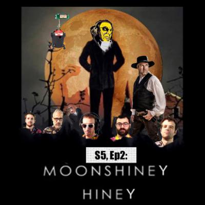 S5, Ep2: Moonshiney Hiney