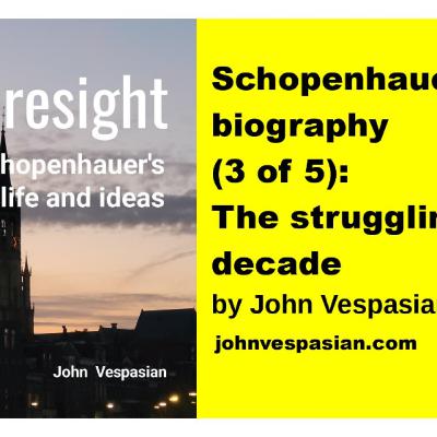 Schopenhauer’s biography (3 of 5): the struggling decade