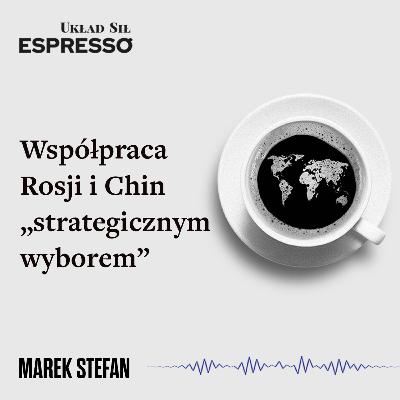 Espresso US - Współpraca Rosji i Chin „strategicznym wyborem”