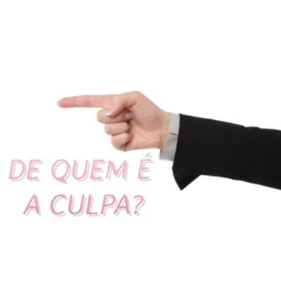 De quem é a culpa?