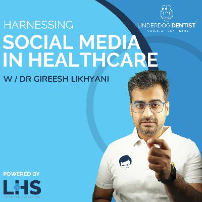 Harnessing the Power of Social Media in Healthcare w/ Dr. Gireesh Likhyani // Season 4 - Ep. #04