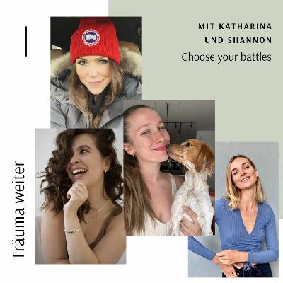 100 - Choose your battles - Katharina & Shannon