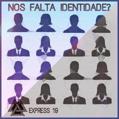 MF Express#19 - Nos falta identidade?