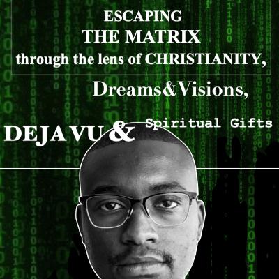 Part 7, Escaping THE MATRIX through the lens of CHRISTIANITY
