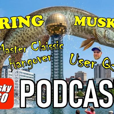 323: Spring Muskies and User Q+A 323: Spring Muskies and User Q+A