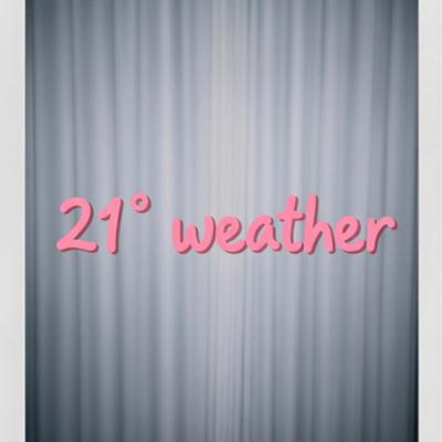 “The 21° weather” “The 21° weather”