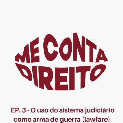 O uso do sistema judiciário como arma de guerra (Lawfare) l Podcast "Me conta direito" #3 O uso do sistema judiciário como arma de guerra (Lawfare) l Podcast "Me conta direito" #3