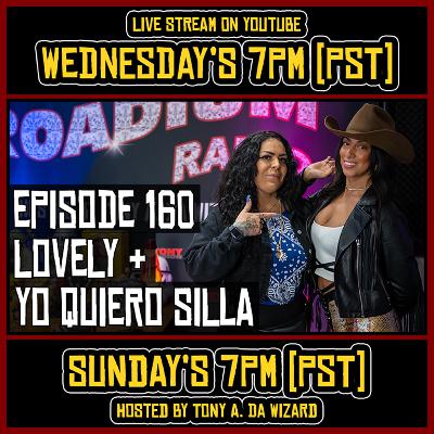 LOVELY & YO QUIERO SILLA - EPISODE 160 - ROADIUM RADIO - TONY VISION - HOSTED BY TONY A. DA WIZARD