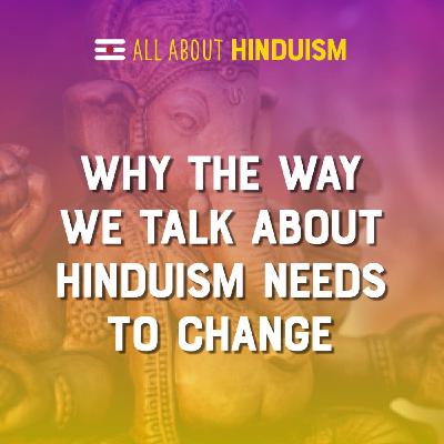 Why the way we talk about Hinduism needs to change