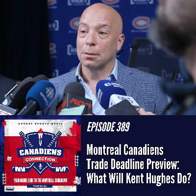 Montreal Canadiens Trade Deadline Preview: What Will Kent Hughes Do? | Canadiens Connection ep 389